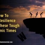 How To Build Resilience During These Tough Economic Times